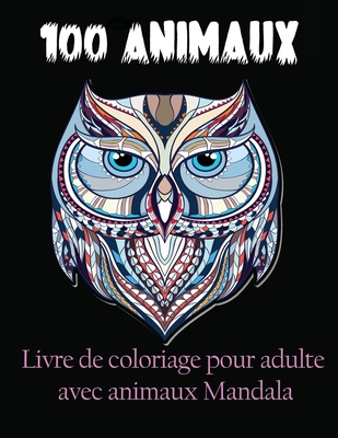 100 Animaux Livre De Coloriage Pour Adulte Avec Animaux Mandala: Livre de  COLORIAGE anti-stress et relaxant et Créatif avec animaux Mandala (Lions,  él (Paperback)