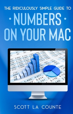 The Ridiculously Simple Guide To Numbers For Mac By Scott La Counte Cover Image