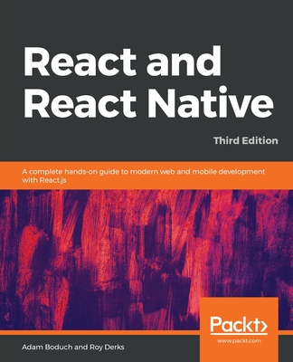 React and React Native: A complete hands-on guide to modern web and mobile development with React.js By Adam Boduch, Roy Derks Cover Image