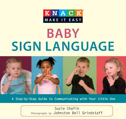 Knack Baby Sign Language: A Step-By-Step Guide to Communicating with Your Little One (Knack: Make It Easy (Parenting)) Cover Image