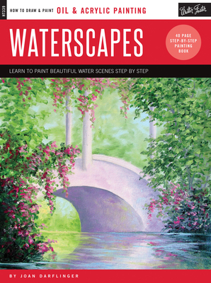 Oil & Acrylic: Waterscapes: Learn to paint beautiful water scenes step by step (How to Draw & Paint) By Joan Darflinger Cover Image