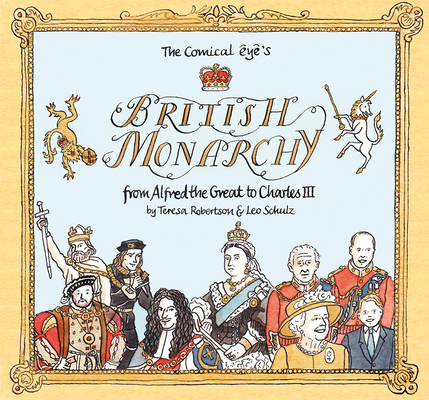 The Comical Eye’s British Monarchy: From Alfred the Great to Charles III By Leo Schulz, Teresa Robertson Cover Image
