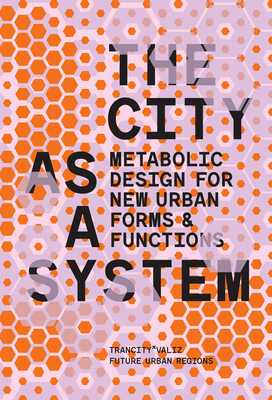 The City as a System: Metabolic Design for New Urban Forms and Functions Cover Image