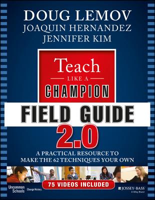 Teach Like a Champion Field Guide 2.0: A Practical Resource to Make the 62 Techniques Your Own By Doug Lemov, Joaquin Hernandez, Jennifer Kim Cover Image