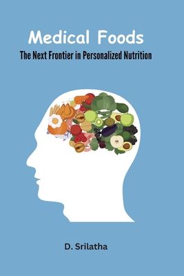 Medical Foods: The Next Frontier in Personalized Nutrition By Srilatha D Cover Image
