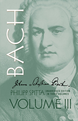 Johann Sebastian Bach, Volume III: Volume 3 (Dover Books on Music: Composers)