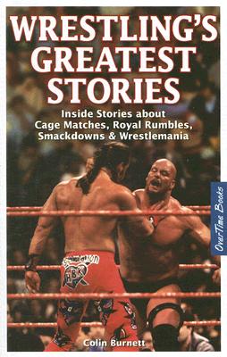Wrestling's Greatest Stories: Inside Stories about Cage Matches, Royal Rumbles, Smackdowns & Wrestlemania Cover Image