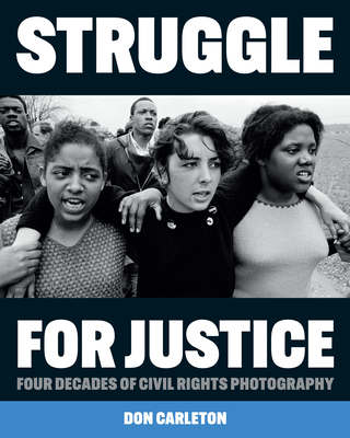 Struggle for Justice: Four Decades of Civil Rights Photography By Don Carleton Cover Image