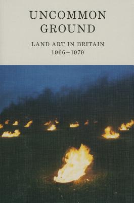 Uncommon Ground: Land Art in Britain 1966-1979 Cover Image