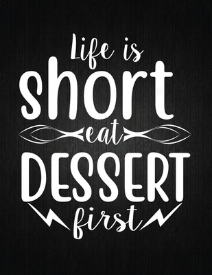 Life is short, eat dessert first: Recipe Notebook to Write In Favorite Recipes - Best Gift for your MOM - Cookbook For Writing Recipes - Recipes and N Cover Image