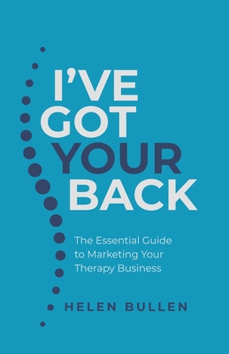I've Got Your Back: The Essential Guide to Marketing Your Therapy Business Cover Image