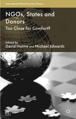 NGOs, States and Donors: Too Close for Comfort? (International Political Economy) By Michael Edwards (Editor), David Hulme (Editor) Cover Image