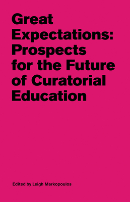 Great Expectations: Prospects for the Future of Curatorial Education Cover Image