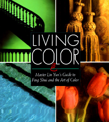 Living Color: Master Lin Yuns Guide to Feng Shui and the Art of Color Cover Image