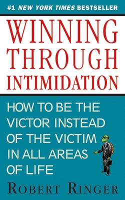 Winning through Intimidation: How to Be the Victor, Not the Victim, in Business and in Life By Robert Ringer Cover Image