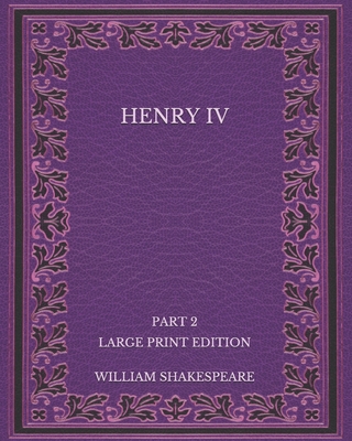Henry IV: Part 2 - Large Print Edition Cover Image
