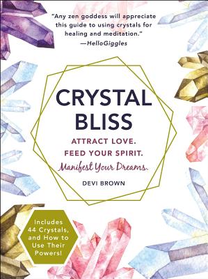 Crystal Bliss: Attract Love. Feed Your Spirit. Manifest Your Dreams. By Devi Brown Cover Image