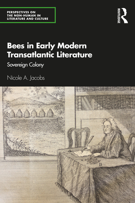 Bees in Early Modern Transatlantic Literature: Sovereign Colony (Perspectives on the Non-Human in Literature and Culture) Cover Image