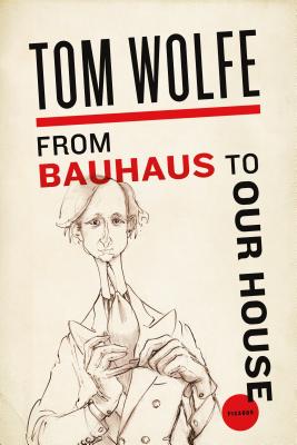 From Bauhaus to Our House By Tom Wolfe Cover Image