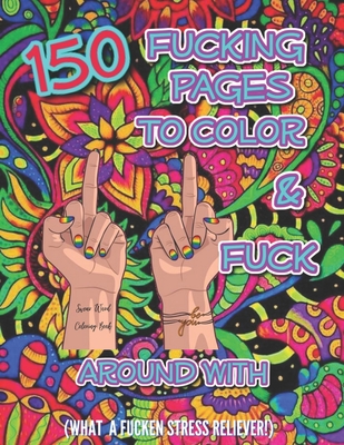 150 F*#king Pages To Color & F*#k Around With: A Swear Word Coloring Book  For Adults (Paperback)