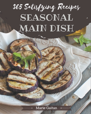 365 Satisfying Seasonal Main Dish Recipes: Best Seasonal Main Dish Cookbook for Dummies By Marie Gaitan Cover Image