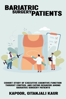 Cohort study of executive cognitive function thought control and eating behavior among bariatric surgery patients By Kapoor Gitanjali Kaur Cover Image