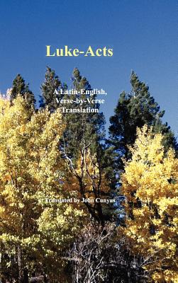 Luke-Acts: A Latin-English, Verse-By-Verse Translation Cover Image
