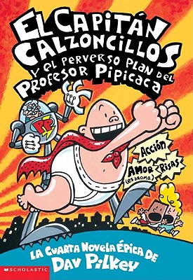 El Capitan Calzoncillos y El Perverso Plan del Profesor Pipicaca (Captain Underpants and the Perilous Plot of Professor Poopypants) Cover Image