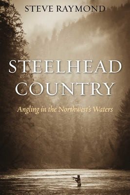 Steelhead Country: Angling for a Fish of Legend (Paperback)