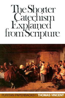Shorter Catechism Explained (Puritan Paperbacks) By Thomas Vincent Cover Image