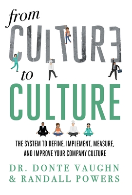 From CULTURE to CULTURE: The System to Define, Implement, Measure, and Improve Your Company Culture By Randall Powers, Donte Vaughn Cover Image