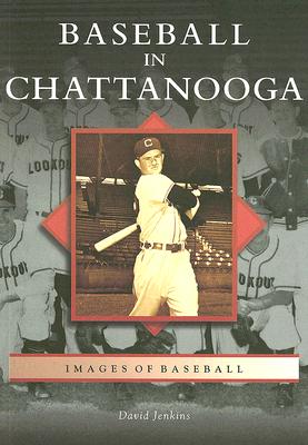 Baseball in Chattanooga (Images of Baseball) By David Jenkins Cover Image