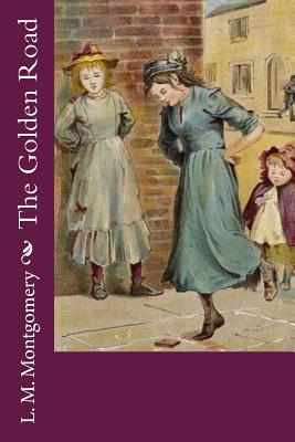 The Golden Road By L. M. Montgomery Cover Image