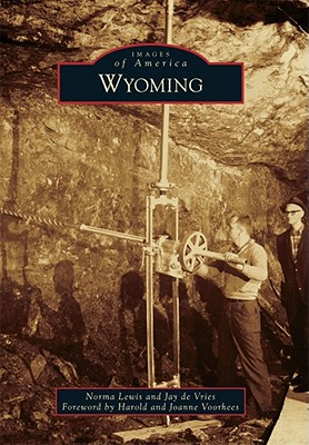 Wyoming (Images of America) By Norma Lewis, Jay De Vries, Harold Voorhees (Foreword by) Cover Image