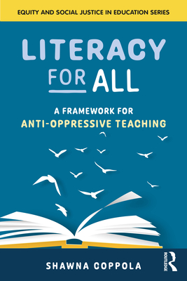 Literacy for All: A Framework for Anti-Oppressive Teaching (Equity and Social Justice in Education)