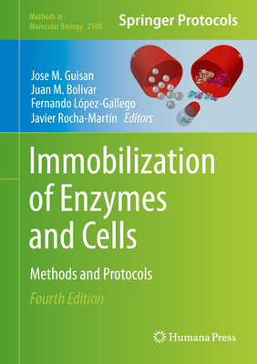 Immobilization of Enzymes and Cells: Methods and Protocols (Methods in Molecular Biology #2100) By Jose M. Guisan (Editor), Juan M. Bolivar (Editor), Fernando López-Gallego (Editor) Cover Image