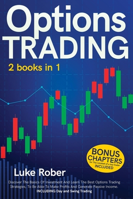 Options Trading: The Complete guide for Beginners to learn Options Trading and the best strategies quickly. Bonus Chapter for Day Tradi Cover Image