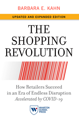 The Shopping Revolution, Updated and Expanded Edition: How Retailers Succeed in an Era of Endless Disruption Accelerated by Covid-19 By Barbara E. Kahn Cover Image