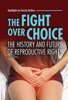 The Fight Over Choice: The History and Future of Reproductive Rights (Spotlight on Social Justice)