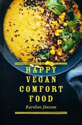 Happy Vegan Comfort Food: Simple and Satisfying Plant-Based Recipes for Every Day By Karoline Jonsson Cover Image