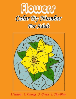 Flowers Color by number for Adults: An Adult Coloring Book with Fun, Easy,  and Relaxing Coloring Pages (Color by Number Coloring Books for Adults)  (Paperback)