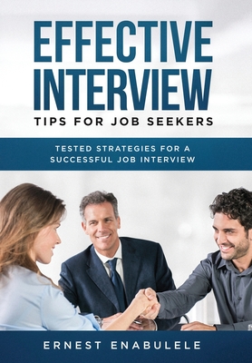 Effective Interview Tips for Job Seekers: Tested Strategies for a Successful Job Interview Cover Image