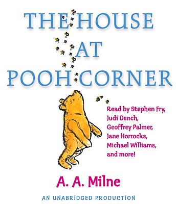 The House at Pooh Corner By A.A. Milne, Stephen Fry (Read by), Judi Dench (Read by), Michael Williams (Read by), Steven Webb (Read by), Geoffrey Palmer (Read by), Jane Horrocks (Read by), Robert Daws (Read by), Sandi Toksvig (Read by), Finty Williams (Read by) Cover Image
