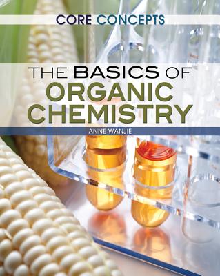 The Basics of Organic Chemistry (Core Concepts) Cover Image