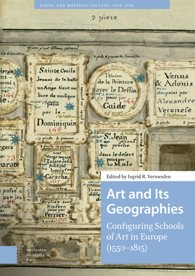 Art and Its Geographies: Configuring Schools of Art in Europe (1550-1815) (Visual and Material Culture)