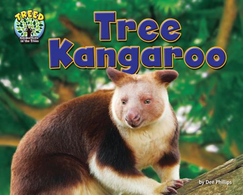 Tree Kangaroo (Treed: Animal Life in the Trees) By Dee Phillips Cover Image