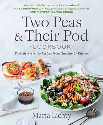 Two Peas & Their Pod Cookbook: Favorite Everyday Recipes from Our Family Kitchen Cover Image