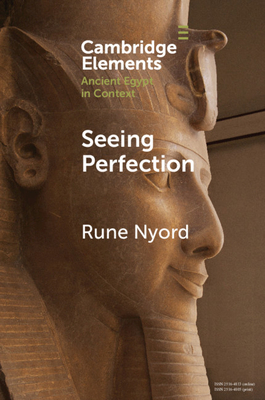 Seeing Perfection: Ancient Egyptian Images Beyond Representation (Elements in Ancient Egypt in Context)