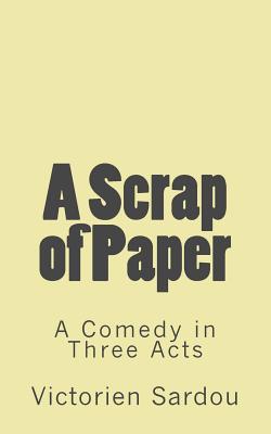 A Scrap of Paper: A Comedy in Three Acts (Timeless Classics)
