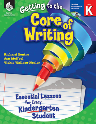 Getting to the Core of Writing: Essential Lessons for Every Kindergarten Student Cover Image